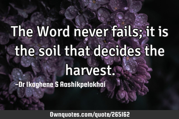 The Word never fails; it is the soil that decides the