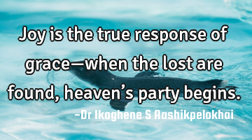 Joy is the true response of grace—when the lost are found, heaven’s party begins.