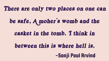 There are only two places on one can be safe,
A moher