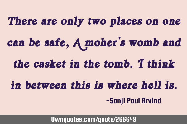 There are only two places on one can be safe,
A moher