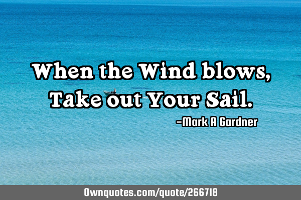 When the Wind blows, Take out Your S