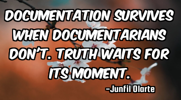 Documentation survives when documentarians don