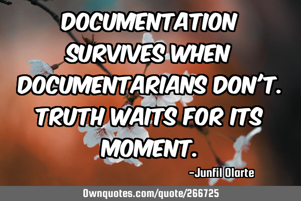 Documentation survives when documentarians don