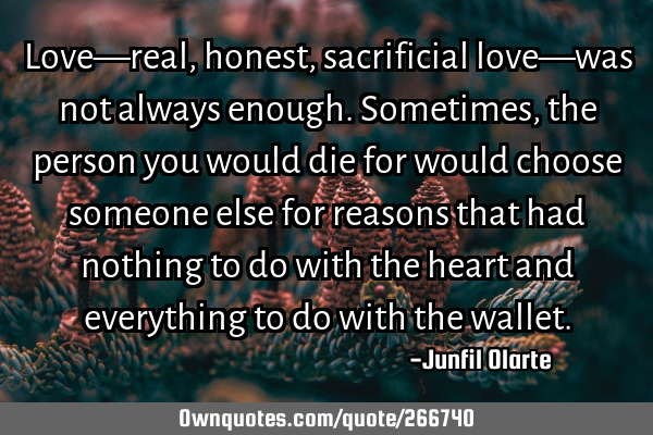 Love—real, honest, sacrificial love—was not always enough. Sometimes, the person you would die