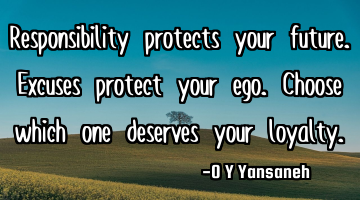 Responsibility protects your future.
Excuses protect your ego.
Choose which one deserves your