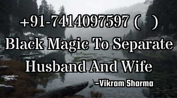 +91-7414097597ㄟ(≧◇≦)ㄏ  Black Magic To Separate Husband And Wife