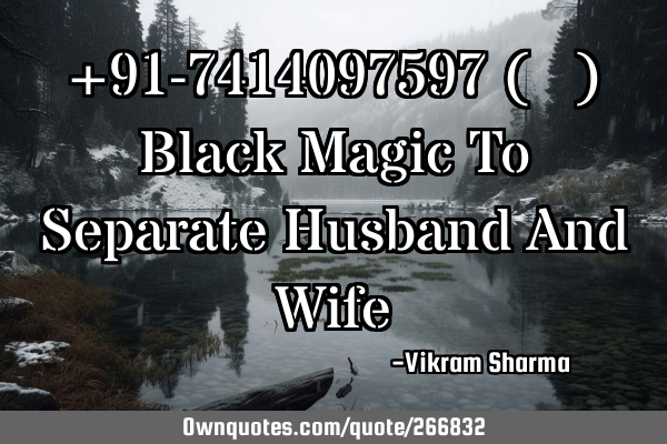 +91-7414097597ㄟ(≧◇≦)ㄏ  Black Magic To Separate Husband And W
