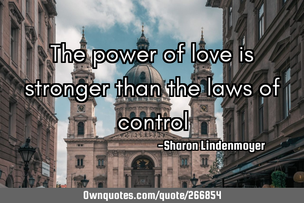 The power of love is stronger than the laws of