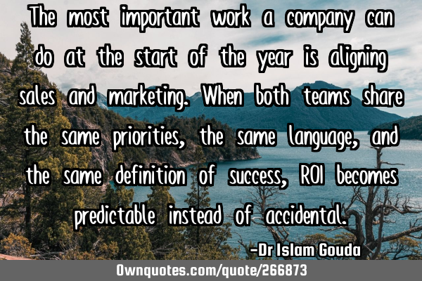 The most important work a company can do at the start of the year is aligning sales and marketing. W