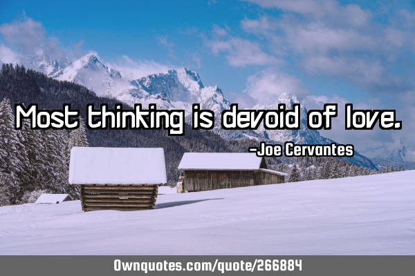 Most thinking is devoid of
