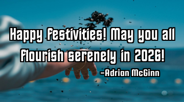 Happy festivities! May you all flourish serenely in 2026!