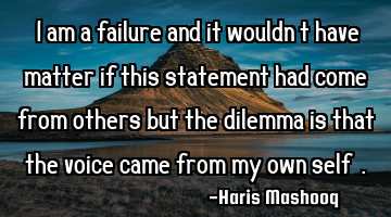 "I am a failure and it wouldn