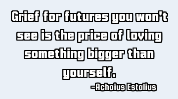 Grief for futures you won