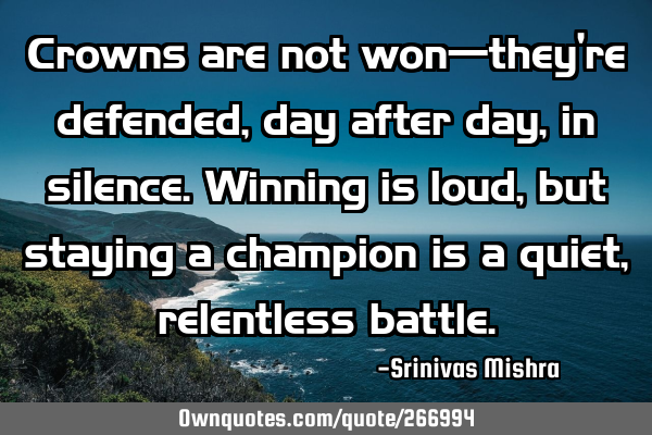 Crowns are not won—they