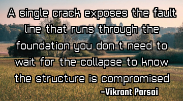 A single crack exposes the fault line that runs through the foundation—you don’t need to wait