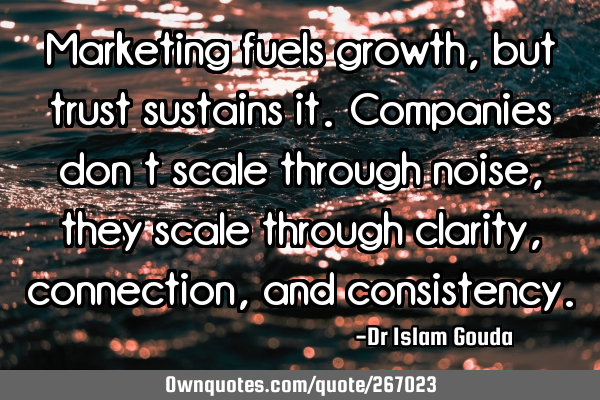 Marketing fuels growth, but trust sustains it. Companies don’t scale through noise, they scale