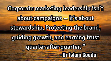 Corporate marketing leadership isn’t about campaigns — it’s about stewardship. Protecting the