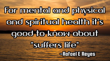 For mental and physical and spiritual health it