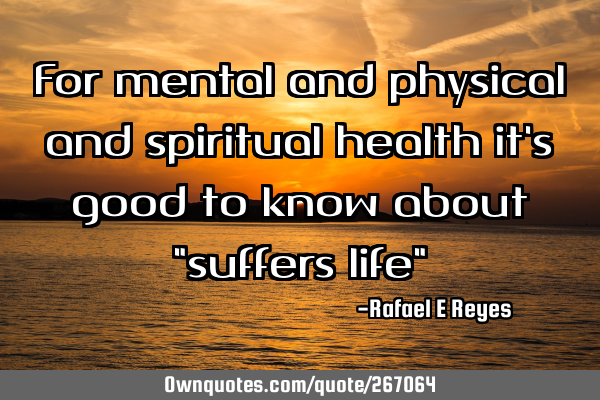 For mental and physical and spiritual health it