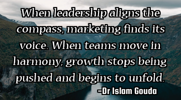 When leadership aligns the compass, marketing finds its voice. When teams move in harmony, growth