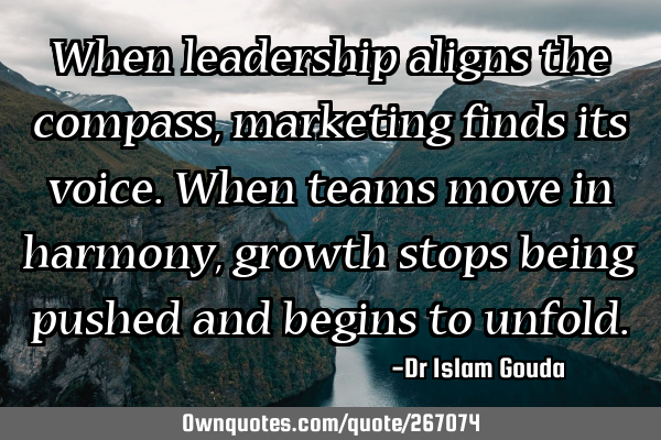 When leadership aligns the compass, marketing finds its voice. When teams move in harmony, growth