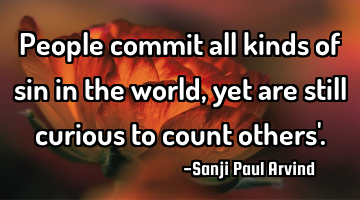 People commit all kinds of sin in the world, yet are still curious to count others