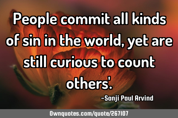 People commit all kinds of sin in the world, yet are still curious to count others