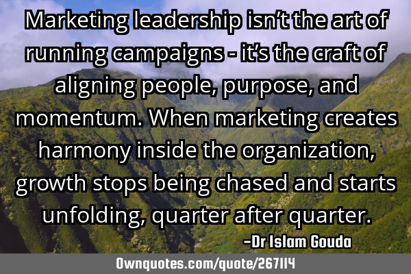 Marketing leadership isn’t the art of running campaigns - it’s the craft of aligning people,
