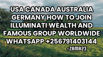 USA CANADA AUSTRALIA GERMANY HOW TO JOIN ILLUMINATI WEALTH AND FAMOUS GROUP WORLDWIDE WHATSAPP +2567