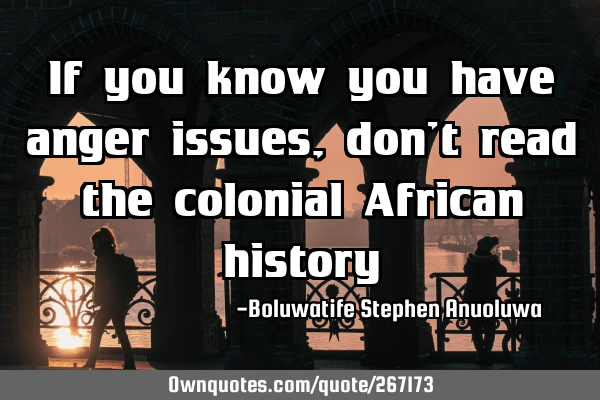 If you know you have anger issues, don