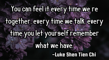 You can feel it every time we