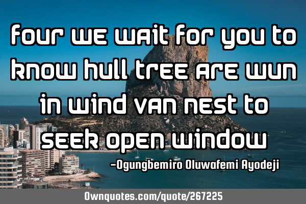Four we wait for you to know hull tree are wun in wind van nest to seek open