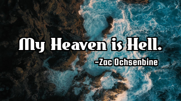 My Heaven is Hell.