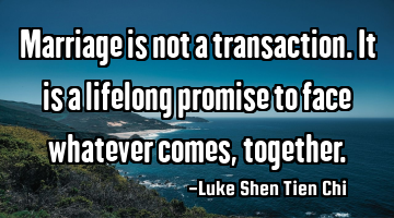 Marriage is not a transaction. It is a lifelong promise to face whatever comes, together.