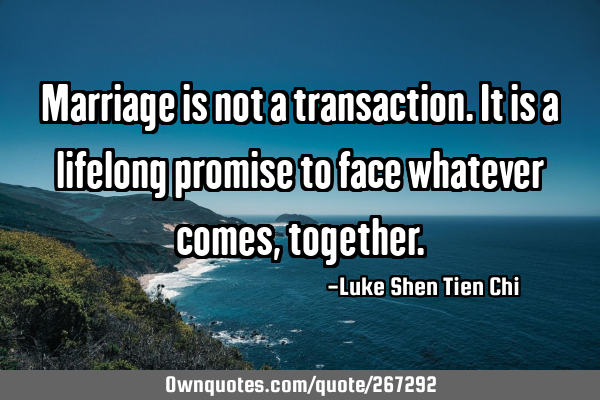 Marriage is not a transaction. It is a lifelong promise to face whatever comes,