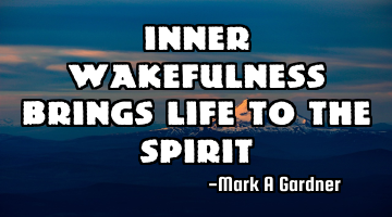 Inner Wakefulness Brings Life to the Spirit