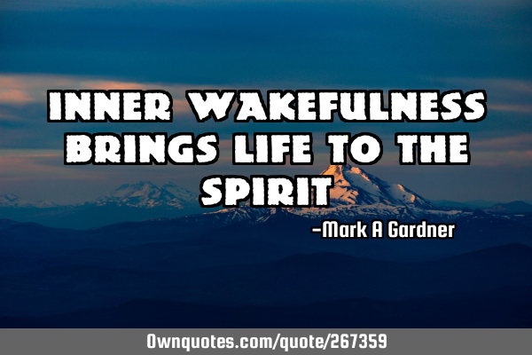 Inner Wakefulness Brings Life to the S