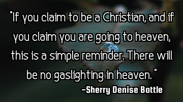 "If you claim to be a Christian, and if you claim you are going to heaven, this is a simple