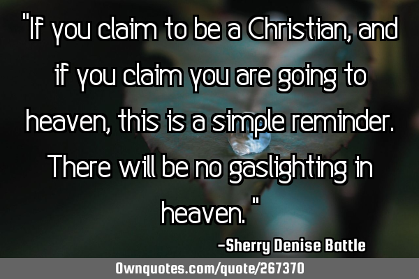 "If you claim to be a Christian, and if you claim you are going to heaven, this is a simple