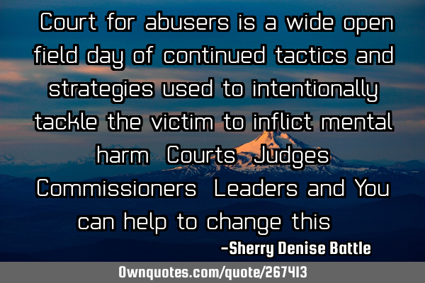 "Court for abusers is a wide-open field day of continued tactics and strategies used to