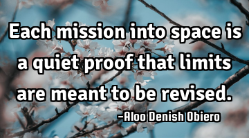 Each mission into space is a quiet proof that limits are meant to be revised.