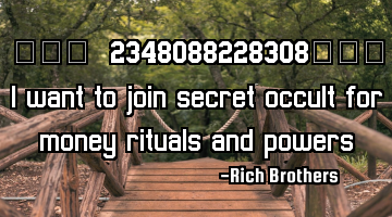 ✓✓✓+2348088228308✓✓✓ I want to join secret occult for money rituals and powers