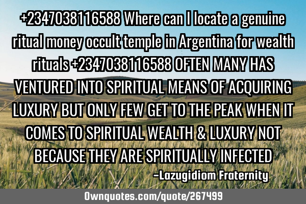 +2347038116588 Where can I locate a genuine ritual money occult temple in Argentina for wealth