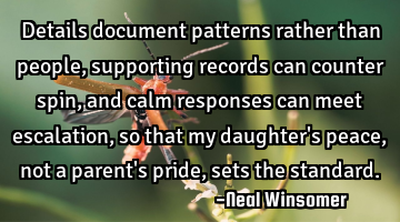 Details document patterns rather than people, supporting records can counter spin, and calm