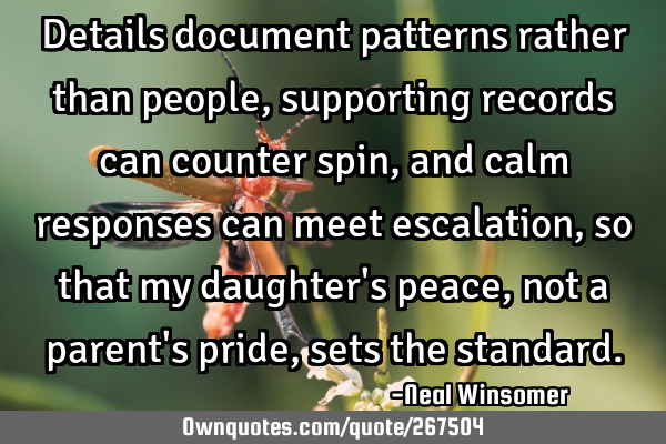 Details document patterns rather than people, supporting records can counter spin, and calm