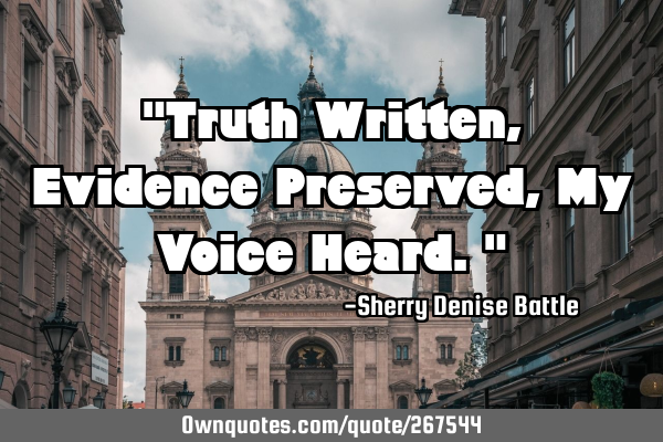 "Truth Written, Evidence Preserved, My Voice Heard."