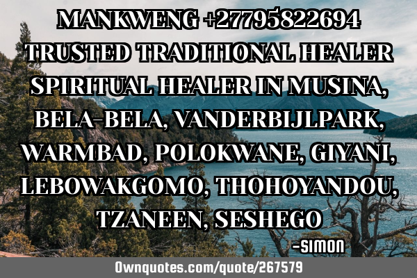 MANKWENG +27795822694 TRUSTED TRADITIONAL HEALER  SPIRITUAL HEALER IN MUSINA, BELA-BELA, VANDERBIJLP