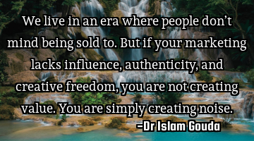 We live in an era where people don’t mind being sold to. But if your marketing lacks influence,