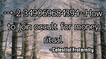 【✆+̲2̲349069684394✆】How to join occult for money ritual