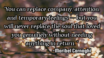 “You can replace company, attention, and temporary feelings — but you will never replace the